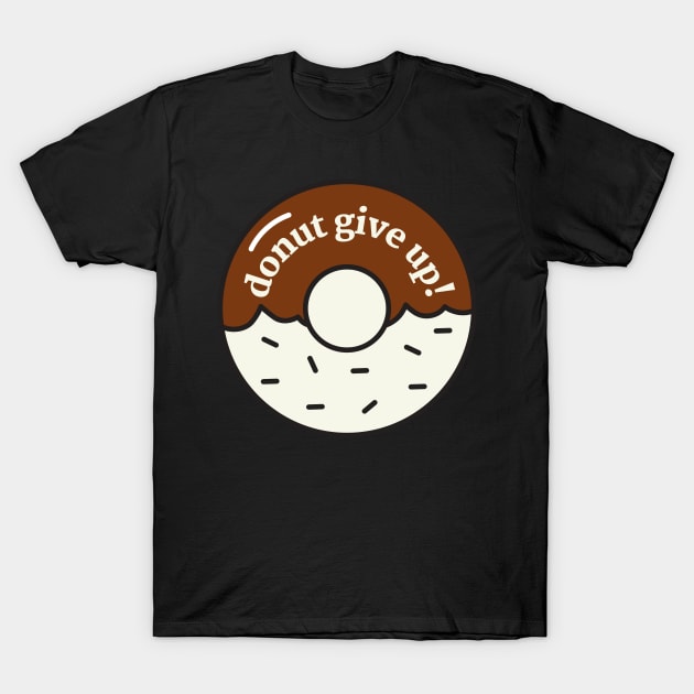 Donut Give Up T-Shirt by ZUCCACIYECIBO